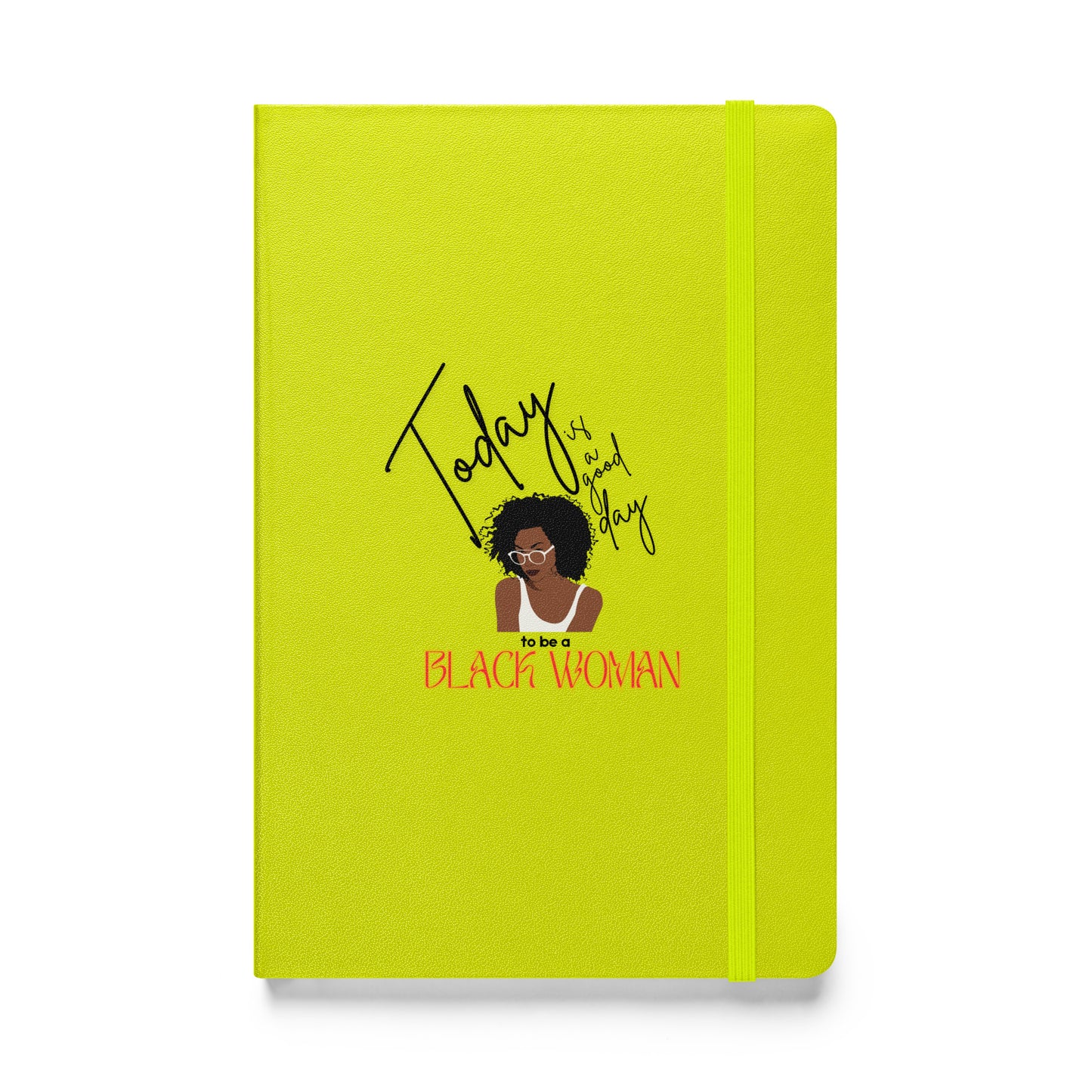 Today is a Good Day to be a Black Woman - Hardcover bound notebook