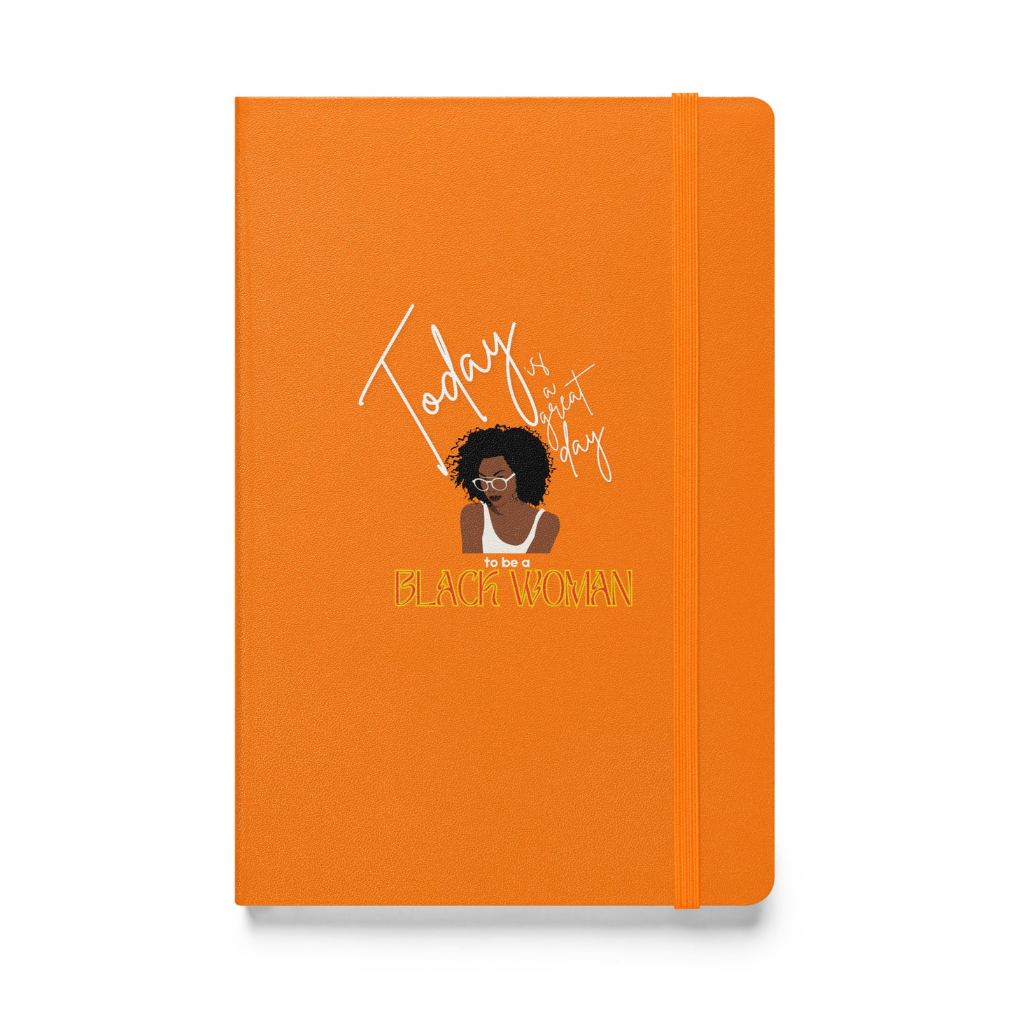 Today is a Good Day to be a Black Woman Hardcover Bound Notebook