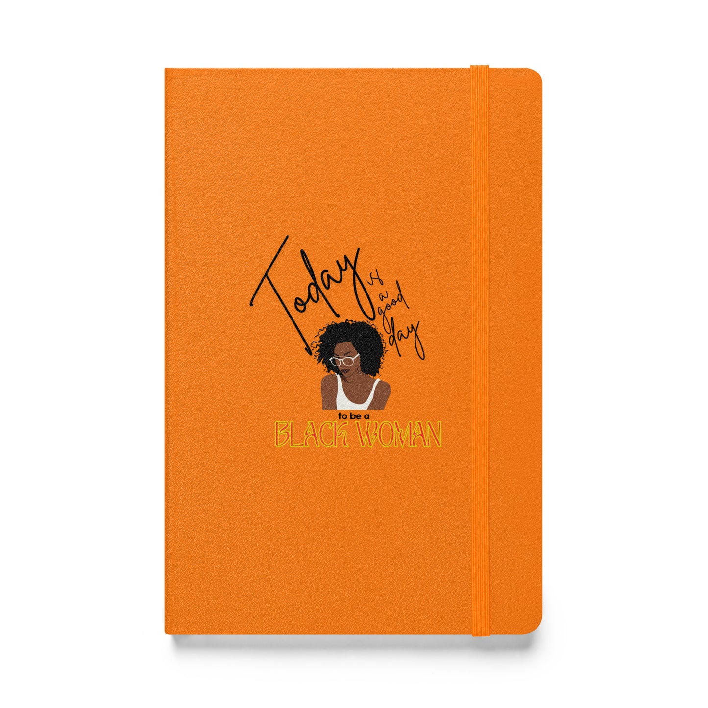 Today is a Good Day to be a Black Woman - Hardcover bound notebook