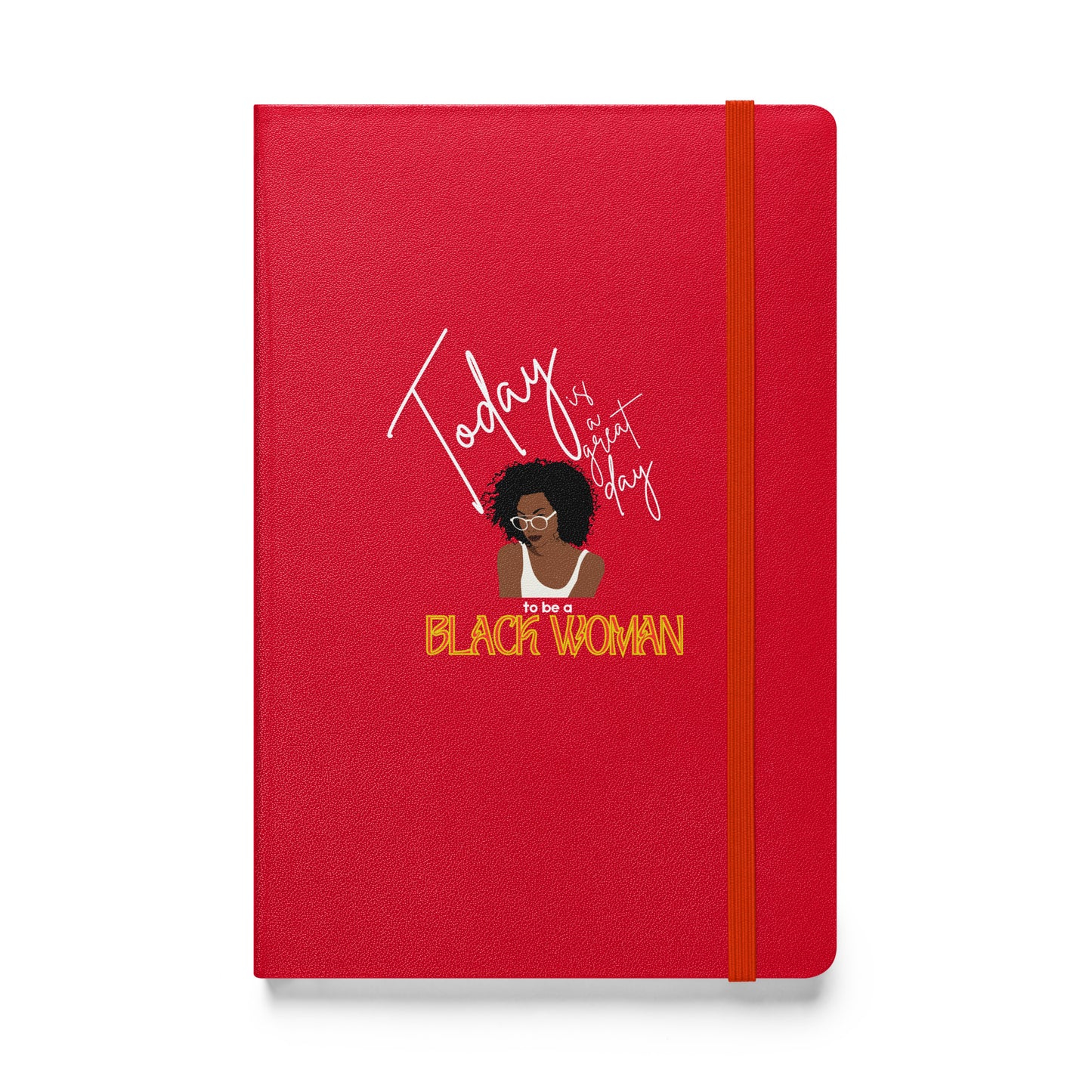 Today is a Good Day to be a Black Woman Hardcover Bound Notebook