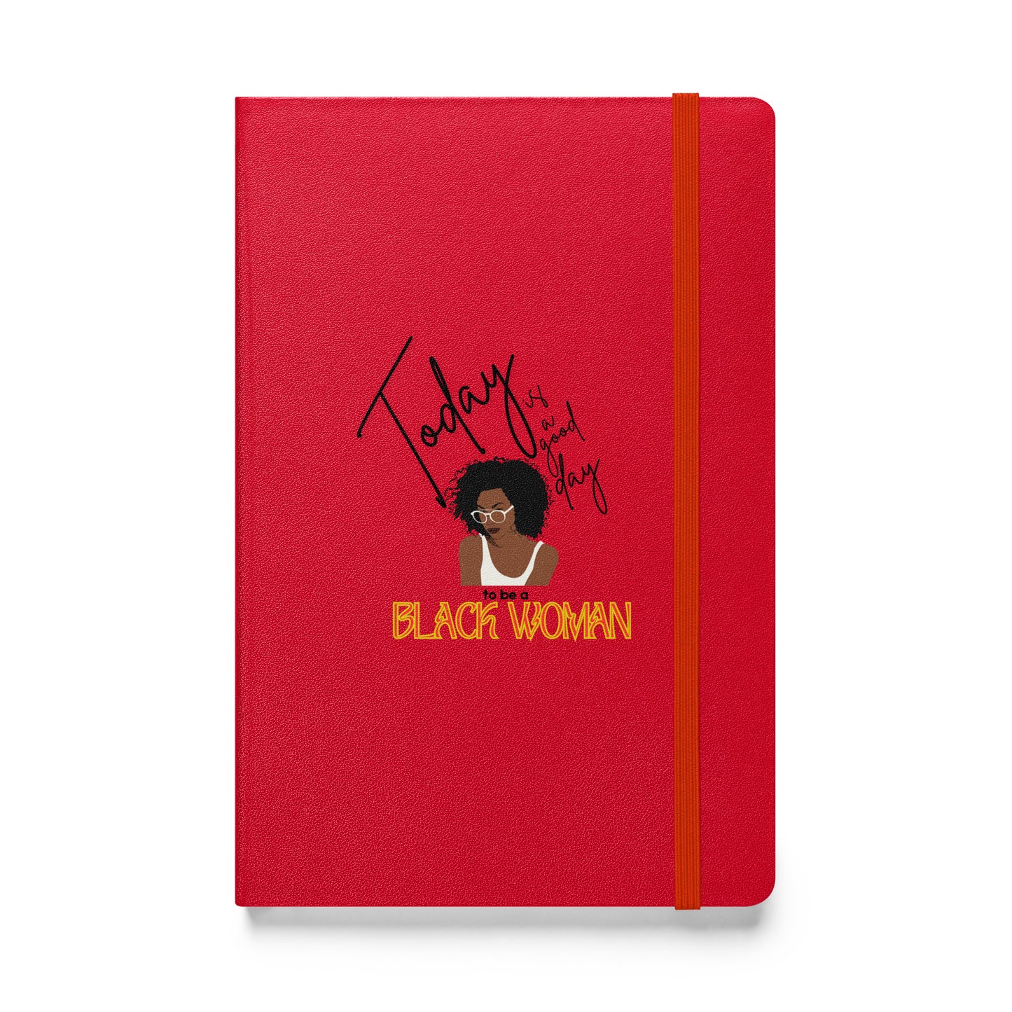 Today is a Good Day to be a Black Woman - Hardcover bound notebook