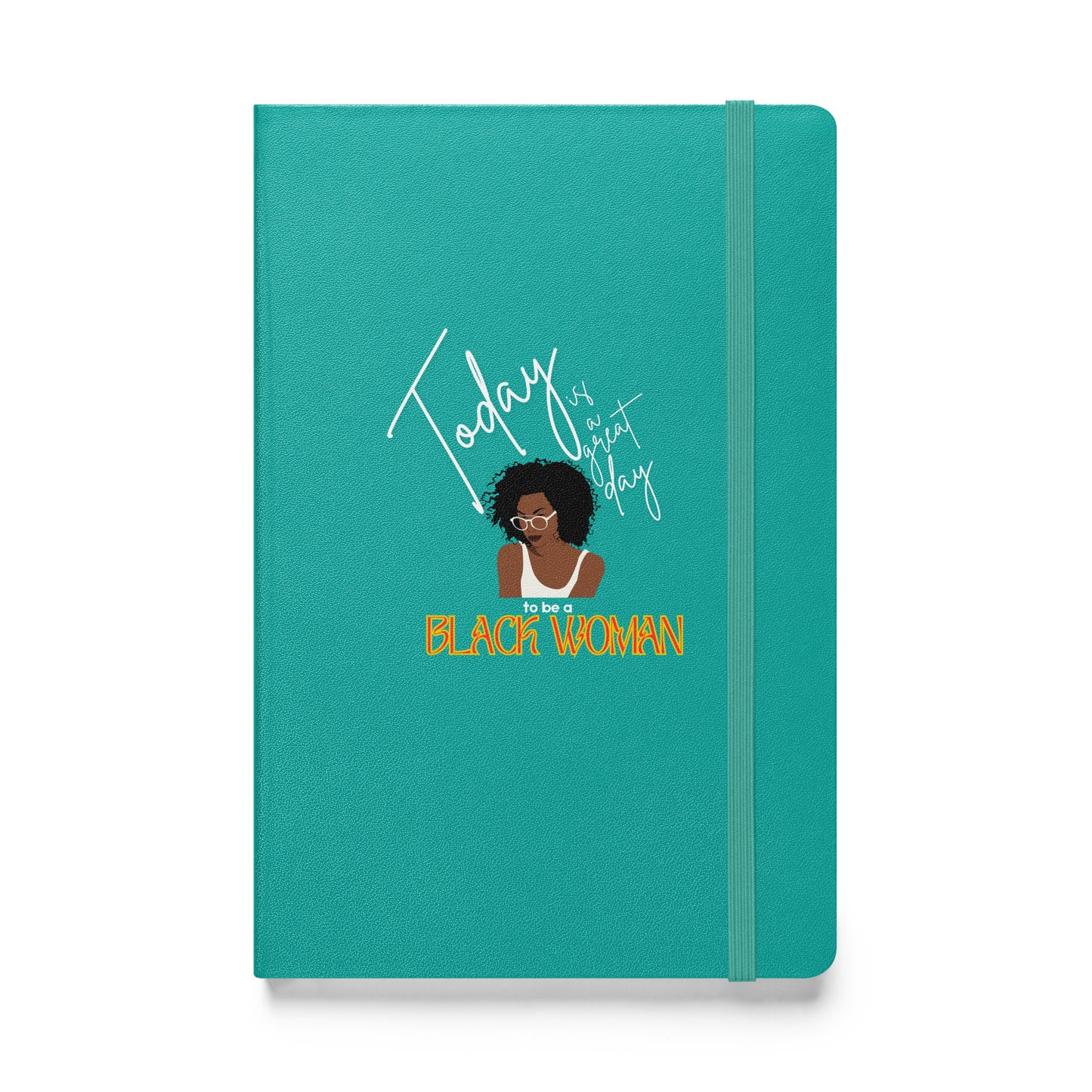 Today is a Good Day to be a Black Woman Hardcover Bound Notebook