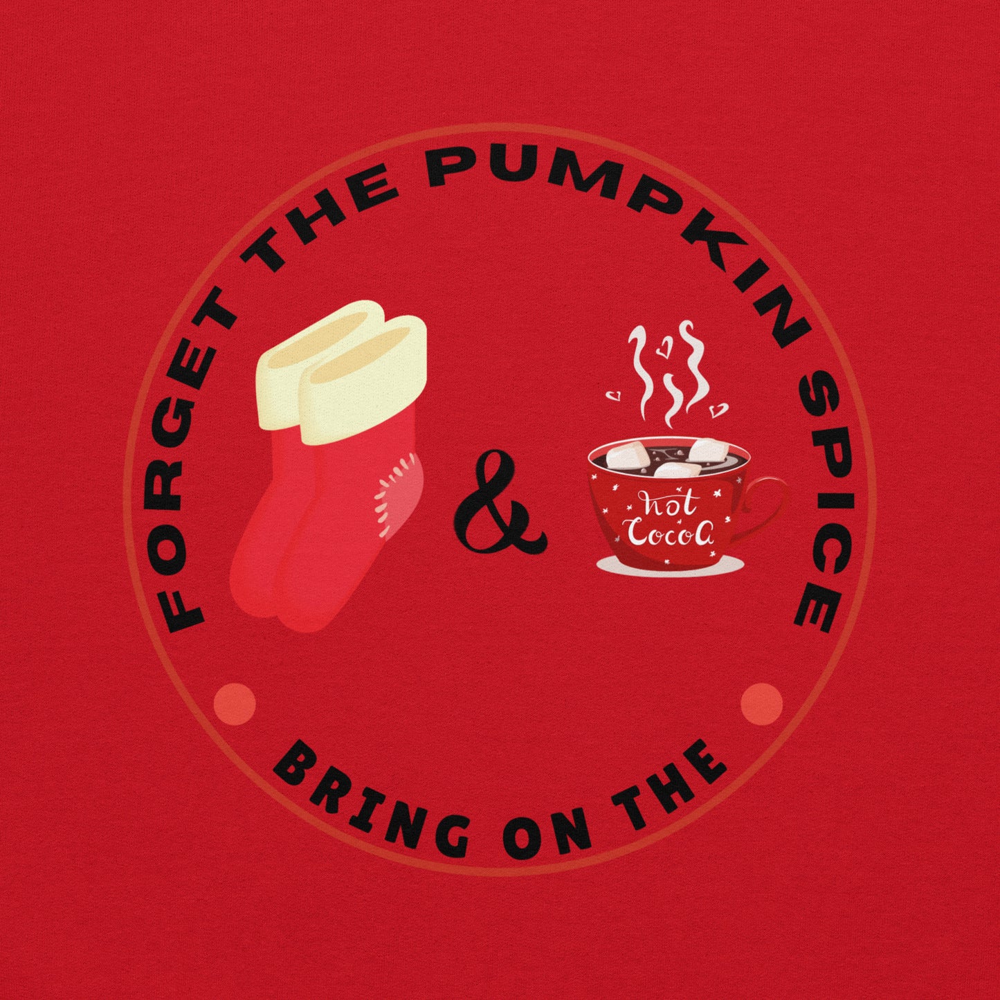 Forget the Pumpkin Spice Bring on the Fuzzy Socks and Hot Chocolate - Unisex Hoodie Sweatshirt