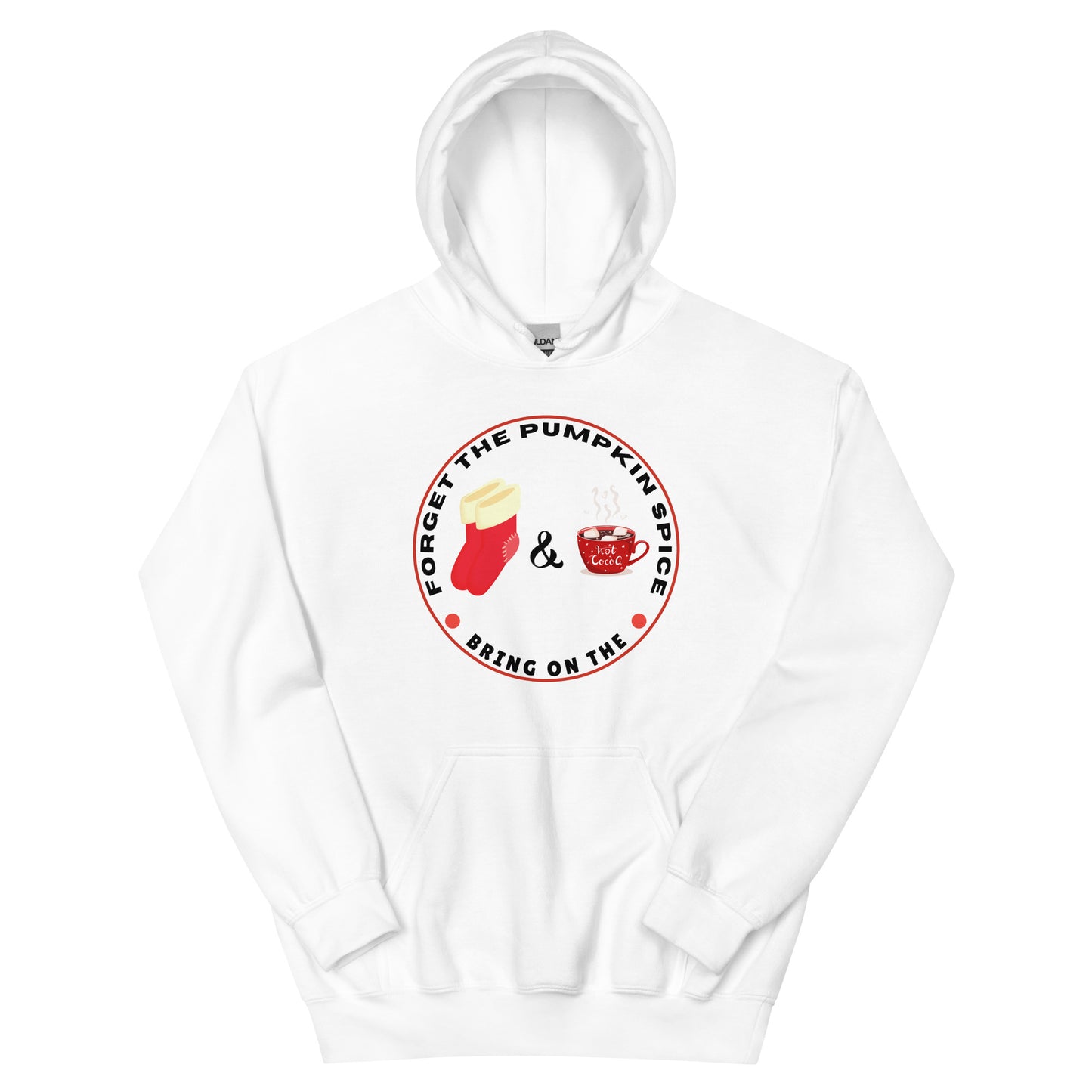 Forget the Pumpkin Spice Bring on the Fuzzy Socks and Hot Chocolate - Unisex Hoodie Sweatshirt