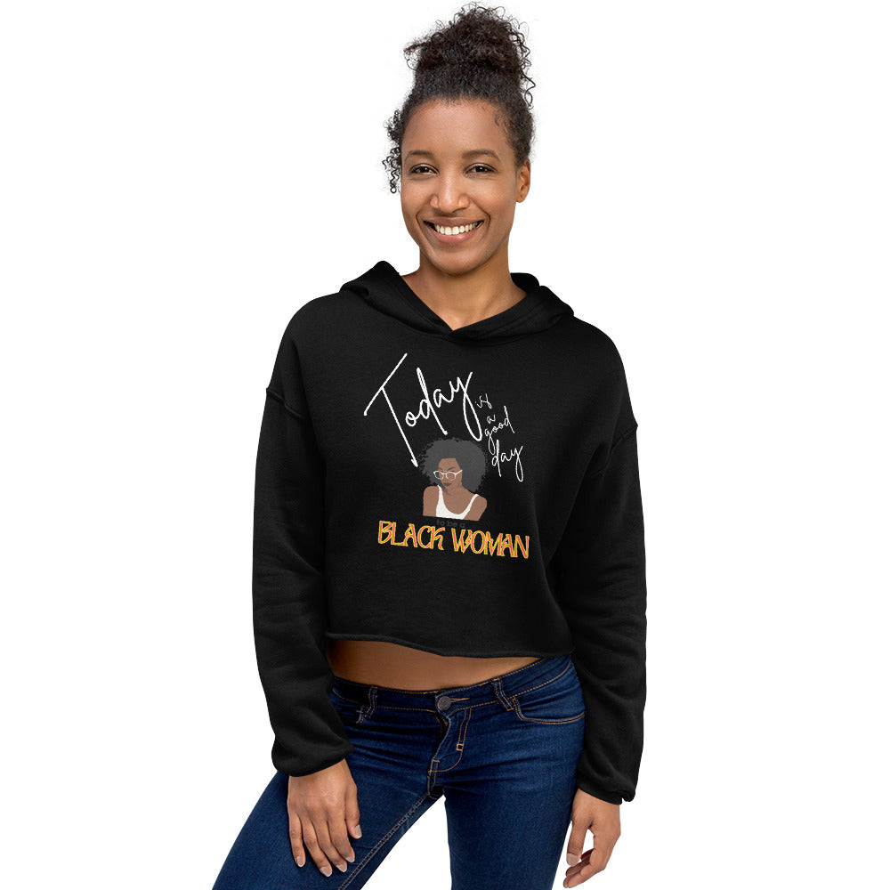 Today is a Good Day to be a Black Woman - Crop Hoodie