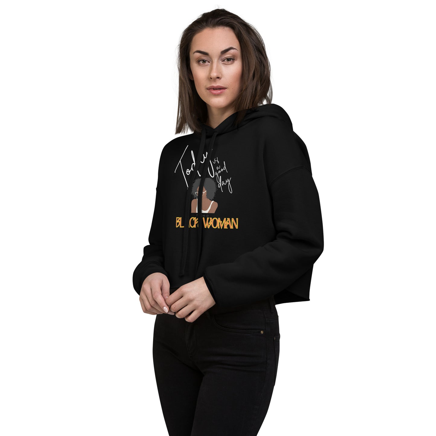 Today is a Good Day to be a Black Woman - Crop Hoodie