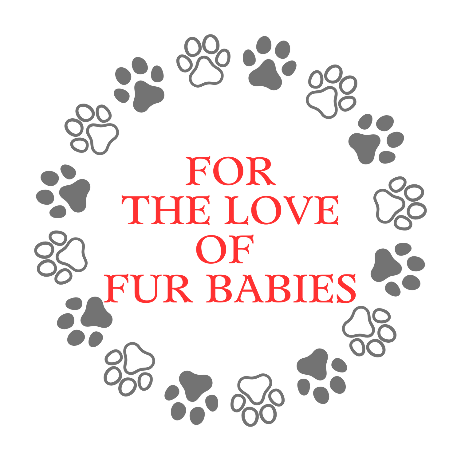 FOR THE LOVE OF MY FUR BABY