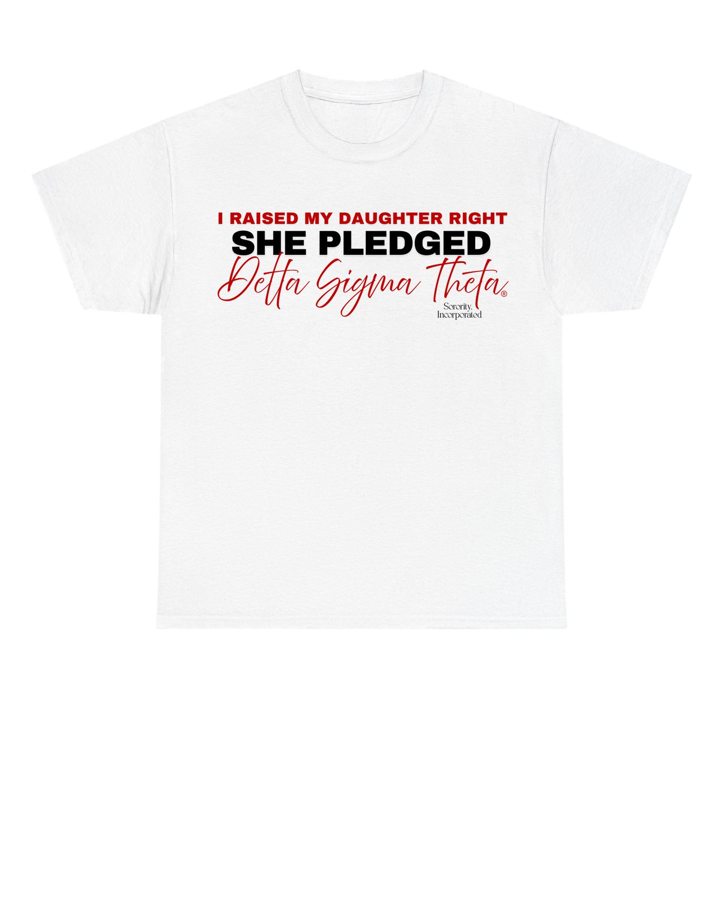 I Raised my Daughter Right She Pledged Delta Sigma Theta T-Shirt (Long Sleeve and Short Sleeve)