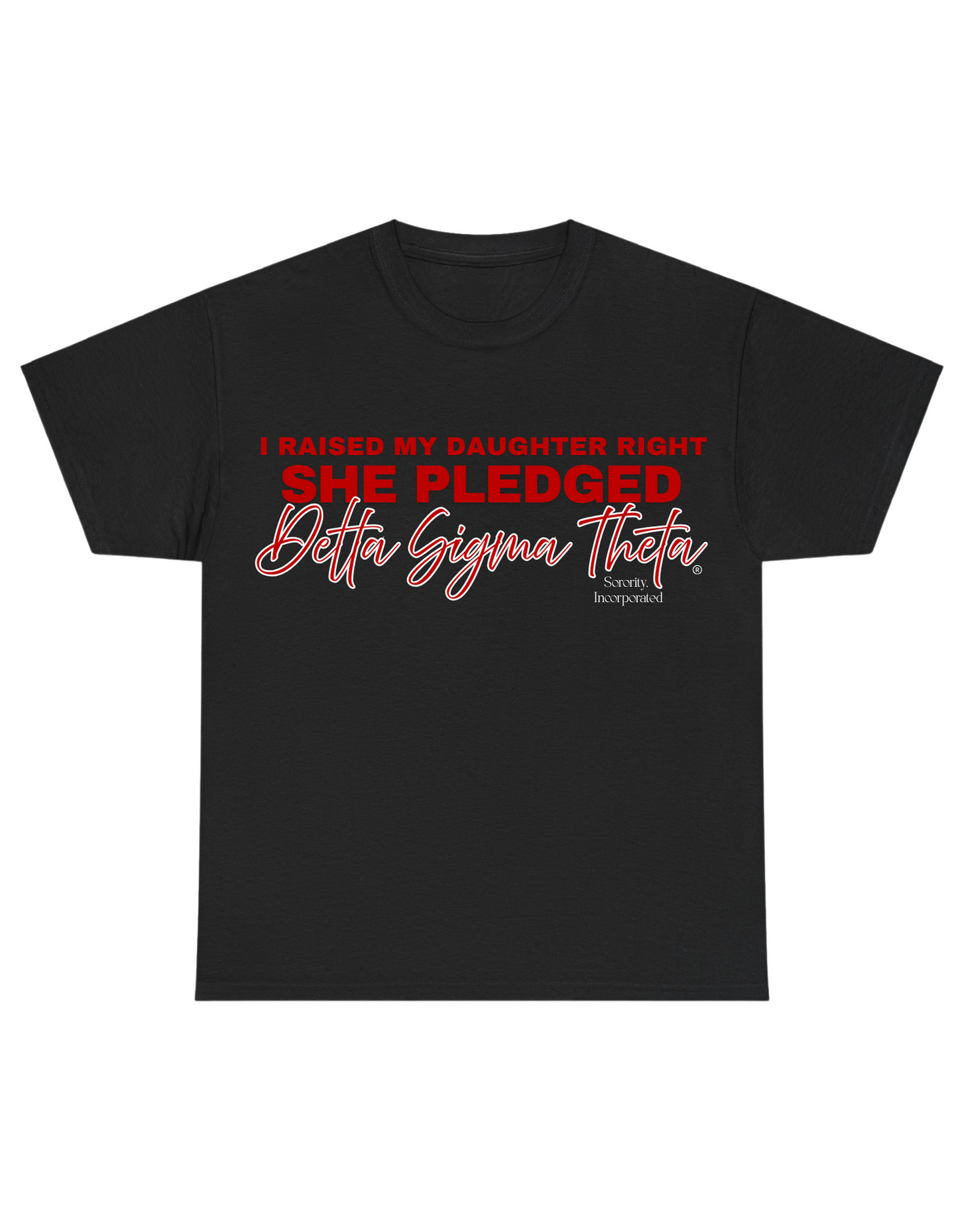 I Raised my Daughter Right She Pledged Delta Sigma Theta T-Shirt (Long Sleeve and Short Sleeve)