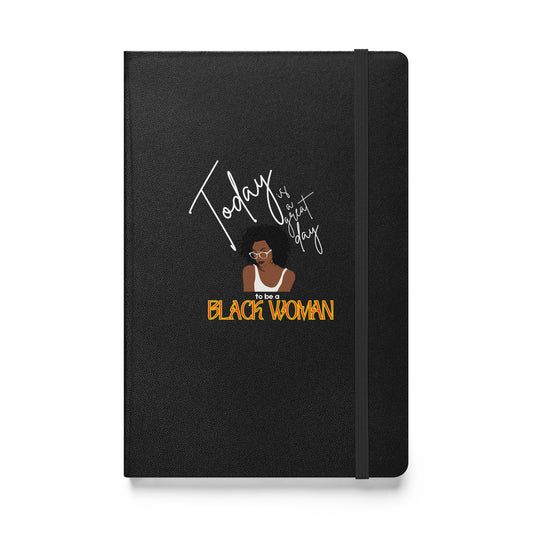 Today is a Good Day to be a Black Woman Hardcover Bound Notebook