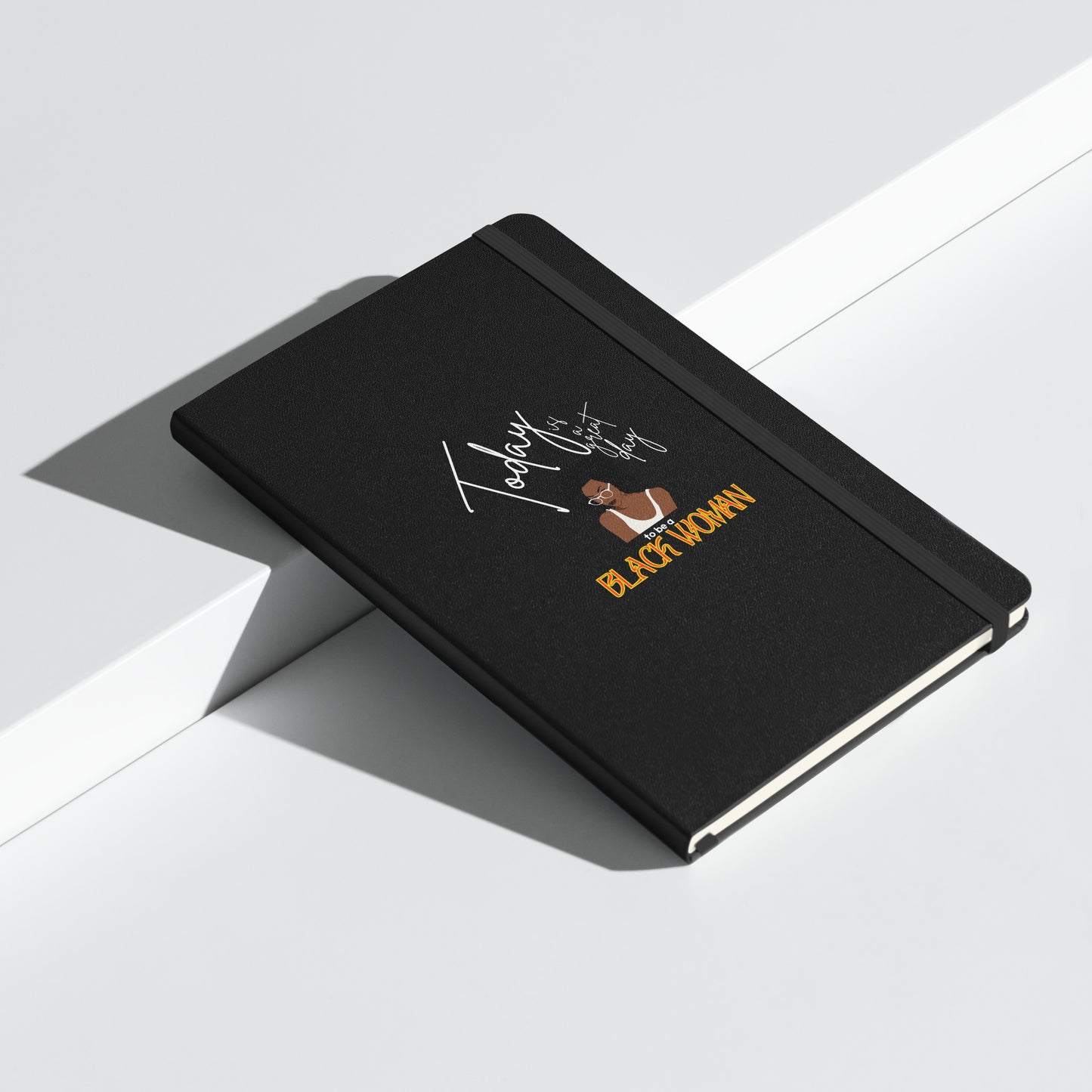 Today is a Good Day to be a Black Woman Hardcover Bound Notebook