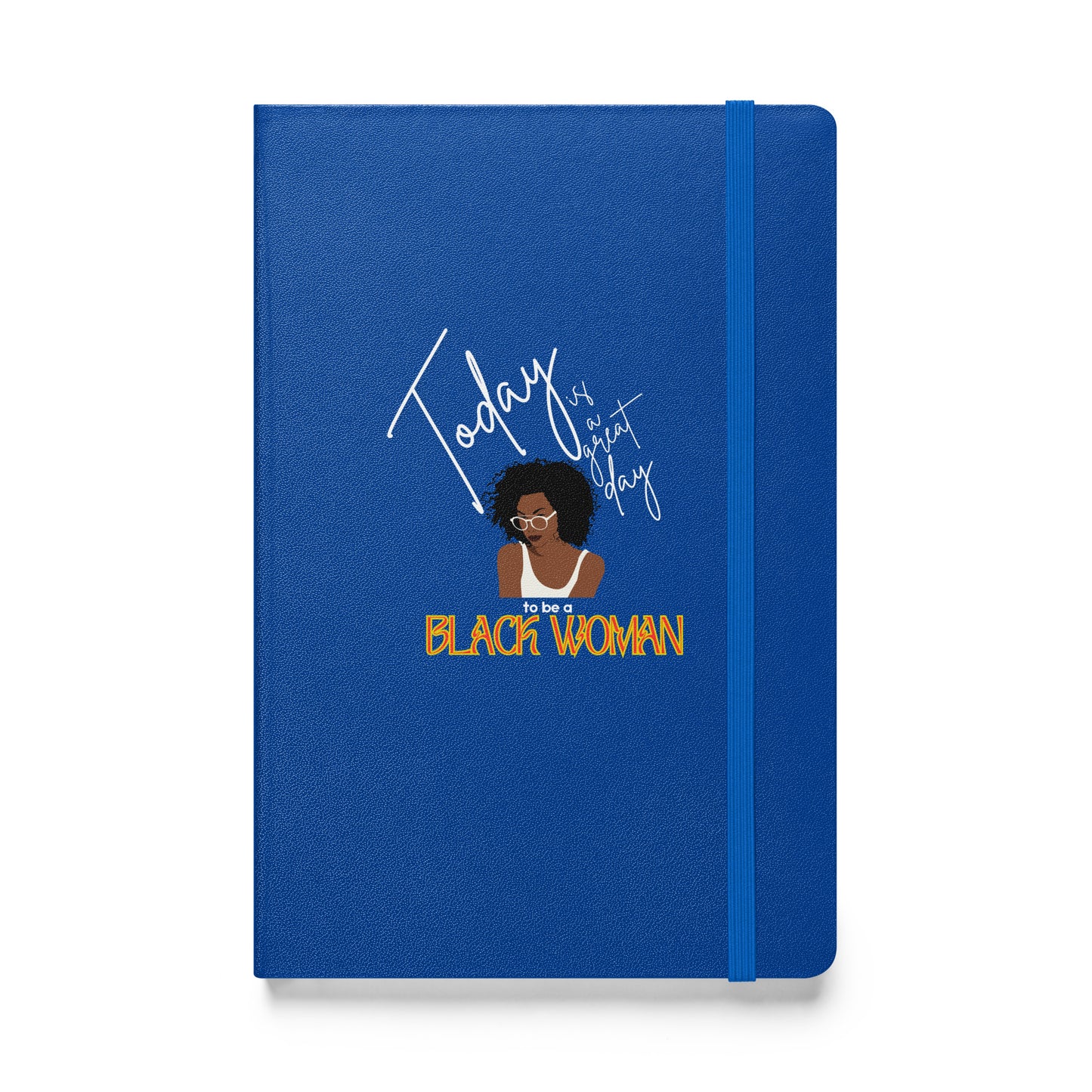 Today is a Good Day to be a Black Woman Hardcover Bound Notebook