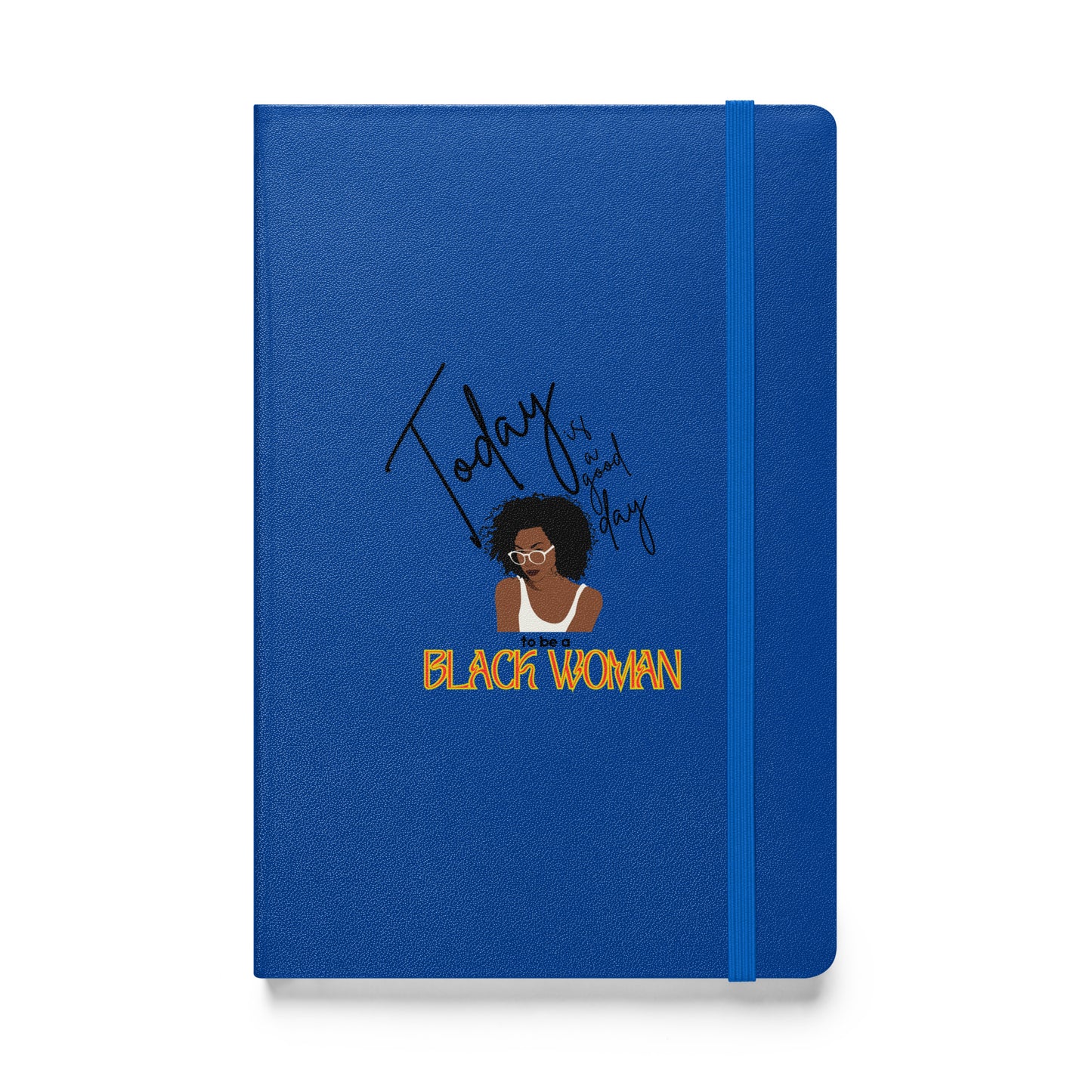 Today is a Good Day to be a Black Woman - Hardcover bound notebook