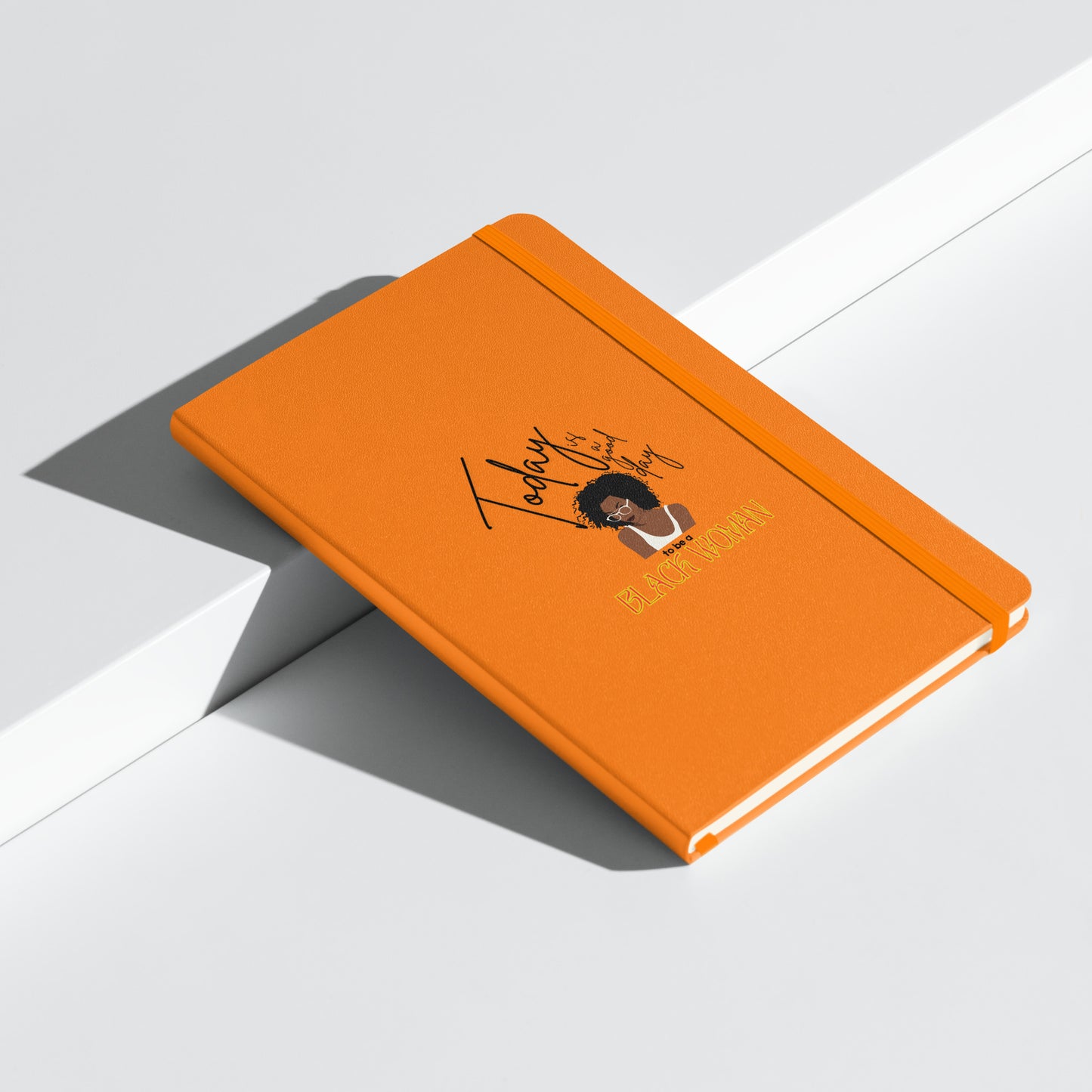 Today is a Good Day to be a Black Woman - Hardcover bound notebook