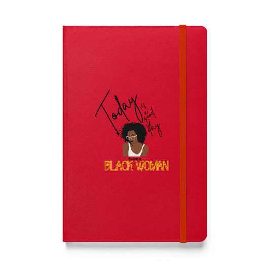 Today is a Good Day to be a Black Woman - Hardcover bound notebook