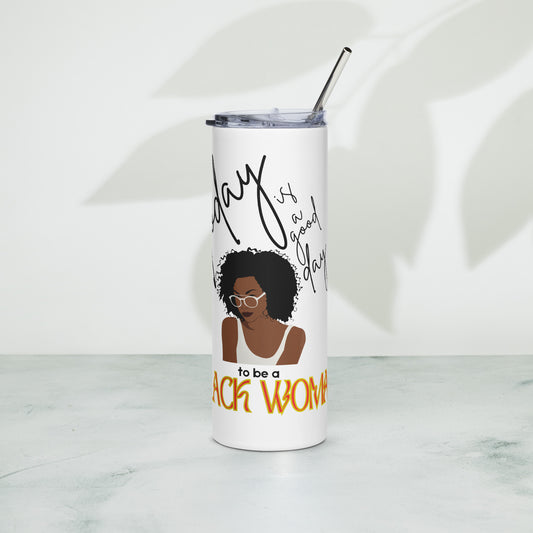 Today is a Good Day to be A Black Woman - Stainless steel tumbler
