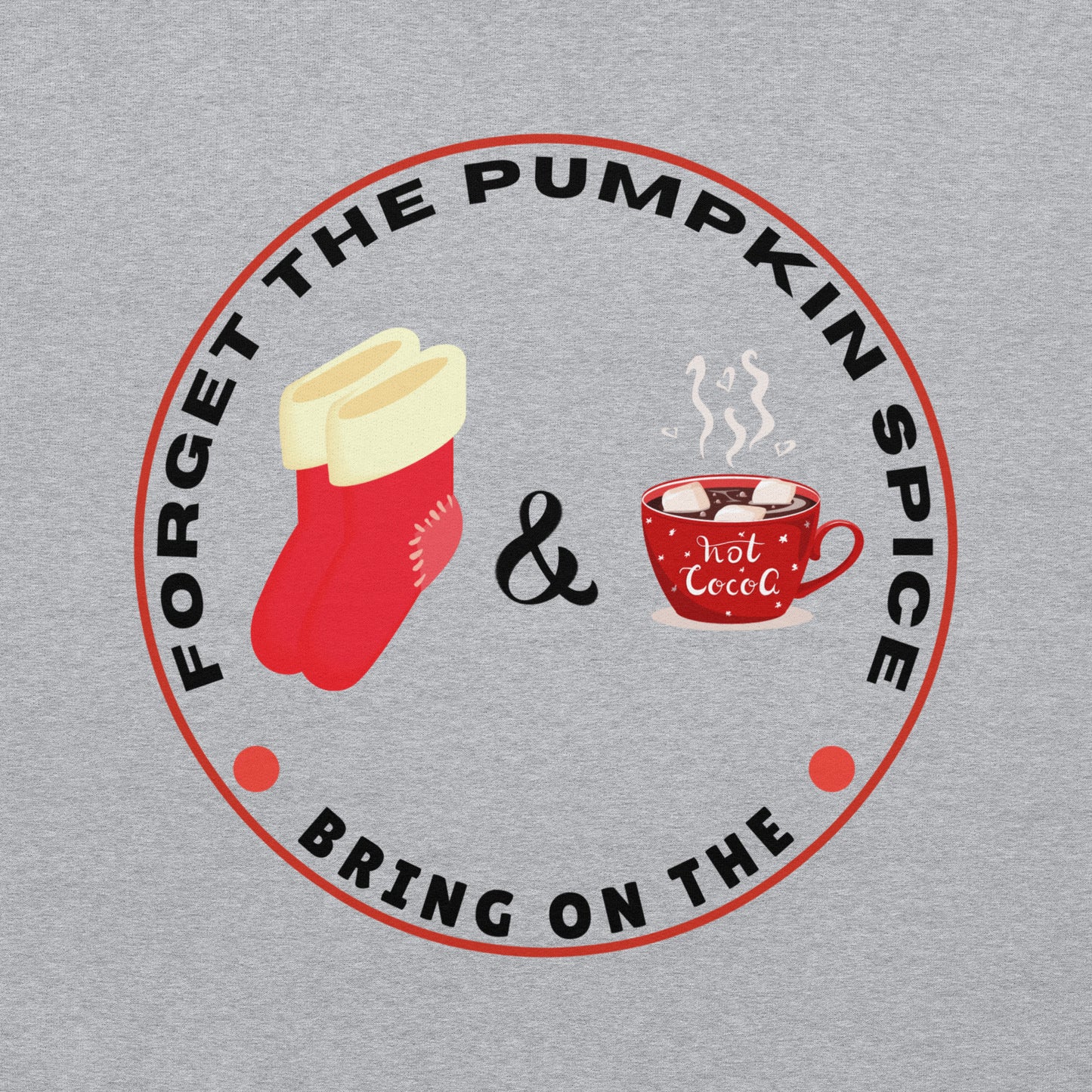 Forget the Pumpkin Spice Bring on the Fuzzy Socks and Hot Chocolate - Unisex Hoodie Sweatshirt