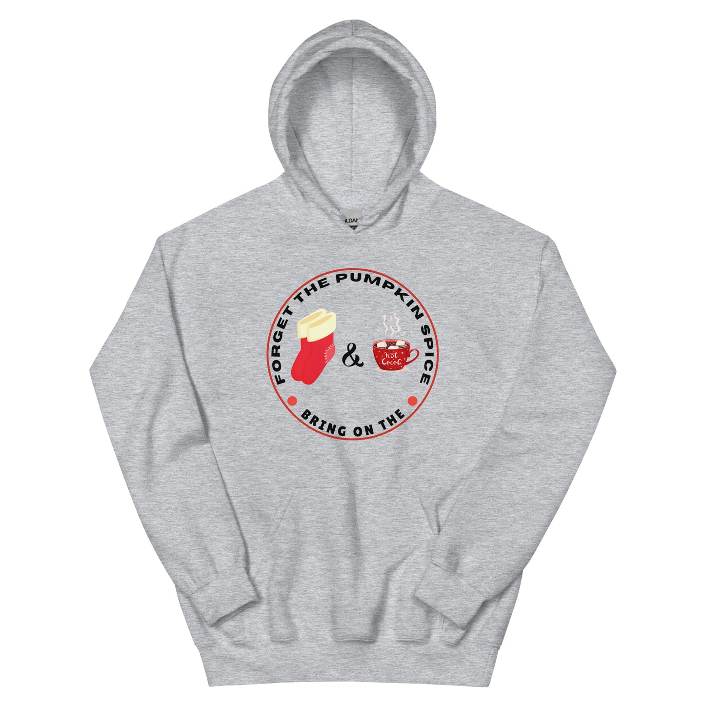 Forget the Pumpkin Spice Bring on the Fuzzy Socks and Hot Chocolate - Unisex Hoodie Sweatshirt