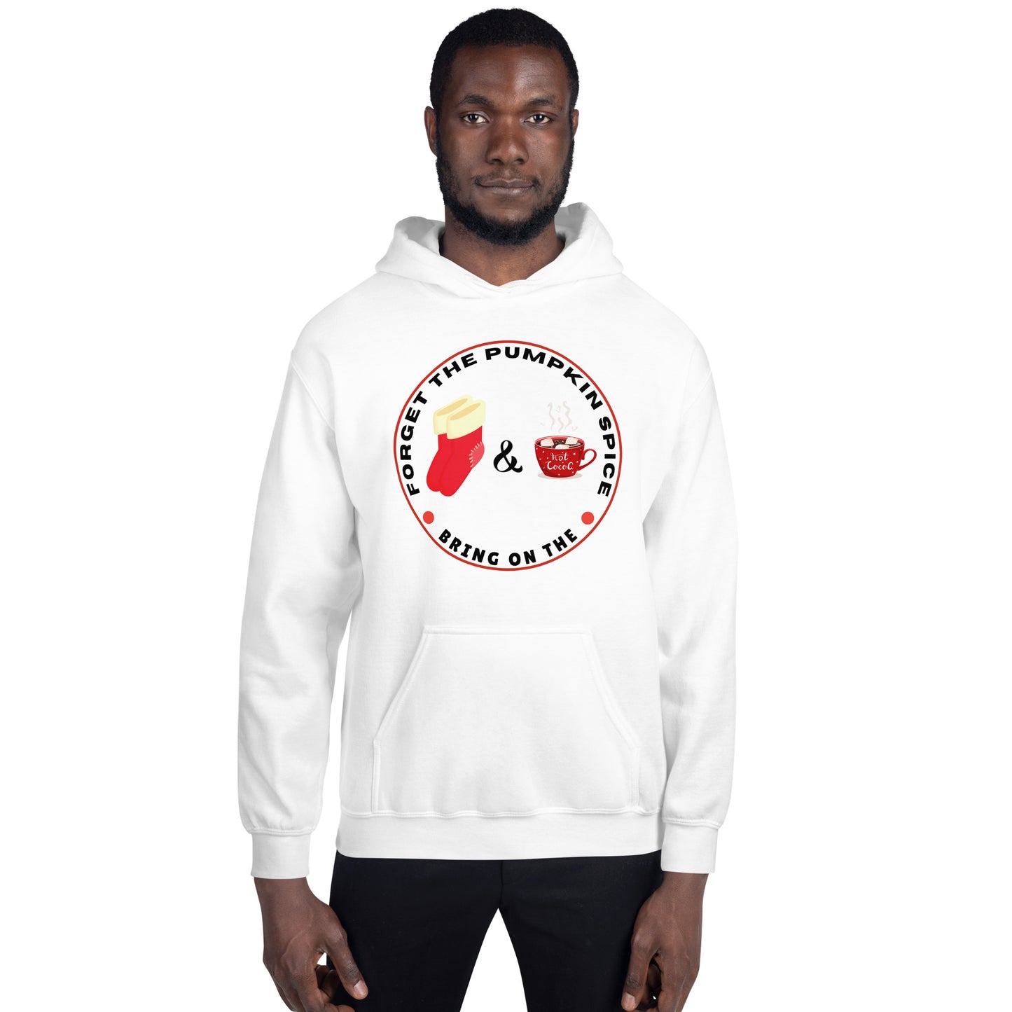Forget the Pumpkin Spice Bring on the Fuzzy Socks and Hot Chocolate - Unisex Hoodie Sweatshirt