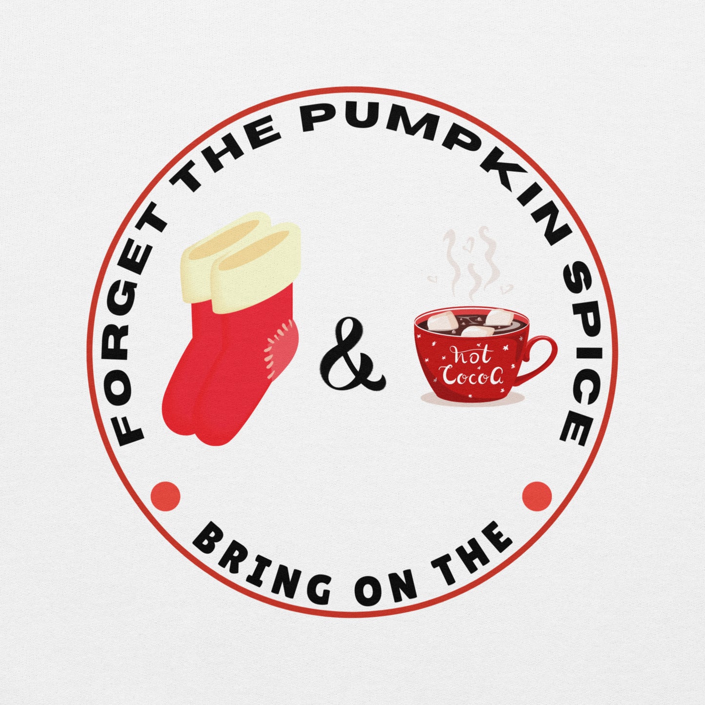 Forget the Pumpkin Spice Bring on the Fuzzy Socks and Hot Chocolate - Unisex Hoodie Sweatshirt