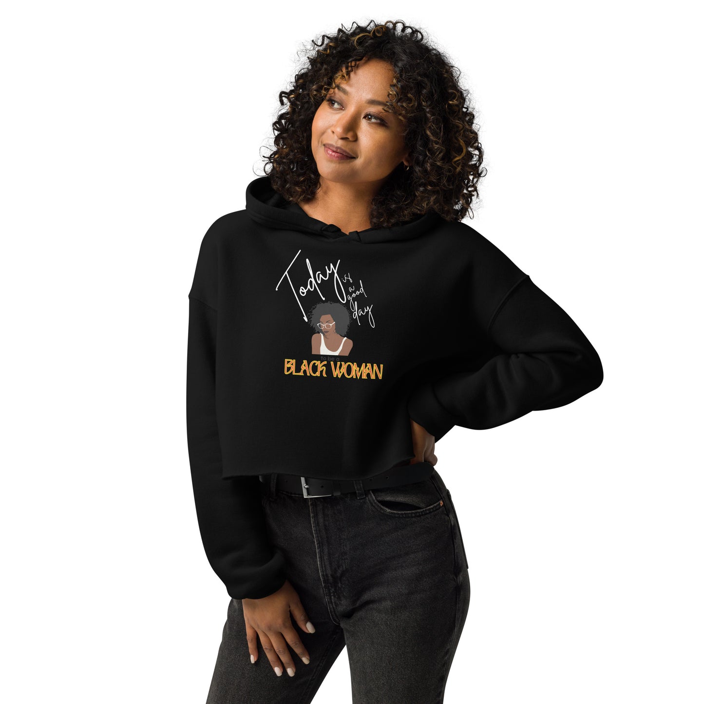 Today is a Good Day to be a Black Woman - Crop Hoodie