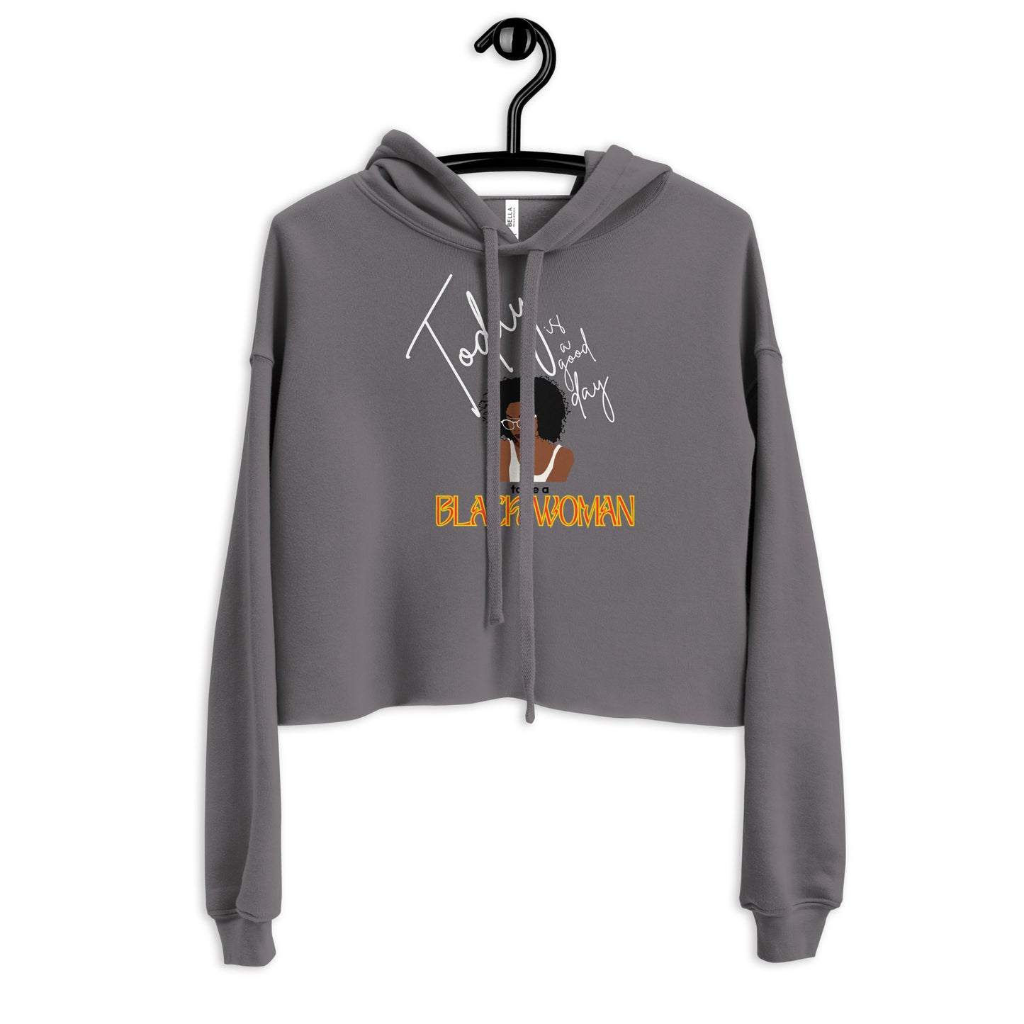 Today is a Good Day to be a Black Woman - Crop Hoodie