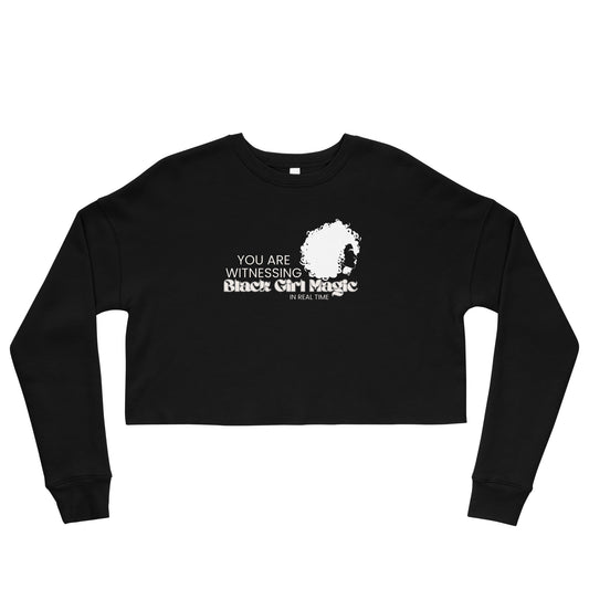 You are Witnessing Black Girl Magic in Real Time - Crop Sweatshirt